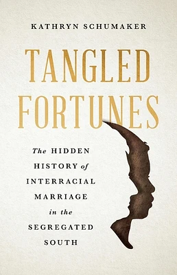 Tangled Fortunes: The Hidden History of Interracial Marriage in the Segregated South (Hardcover)