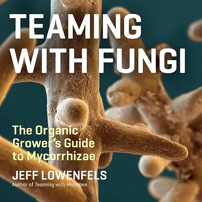 Teaming with Fungi: The Organic Grower's Guide to Mycorrhizae (Compact Disc)