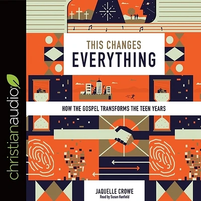 This Changes Everything: How the Gospel Transforms the Teen Years (MP3 CD)