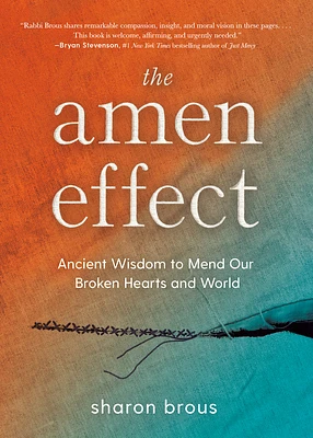 The Amen Effect: Ancient Wisdom to Mend Our Broken Hearts and World (Hardcover)