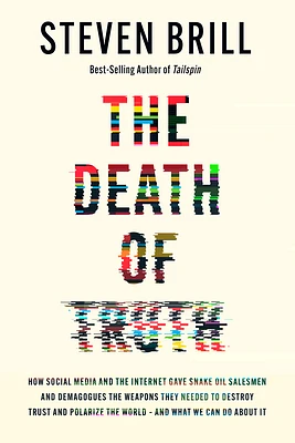 The Death of Truth: How Social Media and the Internet Gave Snake Oil Salesmen and Demagogues the Weapons They Needed to Destroy Trust and Polarize the World--And What We Can Do (Hardcover)