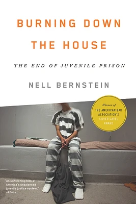 Burning Down the House: The End of Juvenile Prison (Paperback)