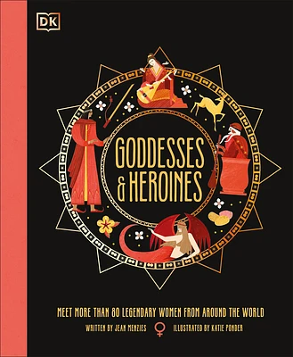 Goddesses and Heroines: Meet More Than 80 Legendary Women From Around the World (Ancient Myths) (Hardcover)