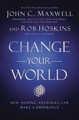 Change Your World: How Anyone, Anywhere Can Make a Difference (Hardcover)