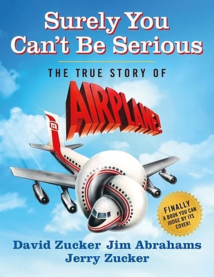 Surely You Can't Be Serious: The True Story of Airplane! (Hardcover)