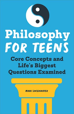 Philosophy for Teens: Core Concepts and Life's Biggest Questions Examined (Paperback)