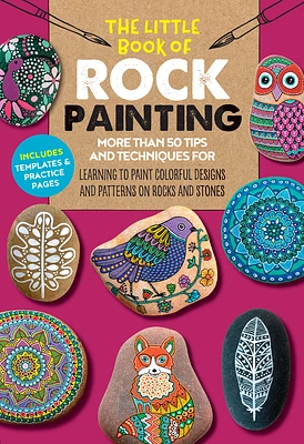 The Little Book of Rock Painting: More than 50 tips and techniques for learning to paint colorful designs and patterns on rocks and stones (The Little Book of ... #5) (Paperback)