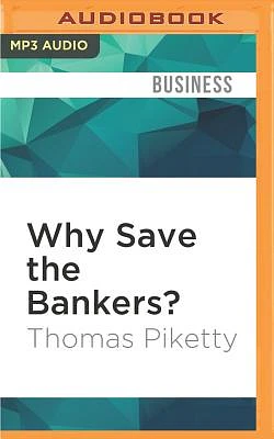 Why Save the Bankers?: And Other Essays on Our Economic and Political Crisis (MP3 CD)