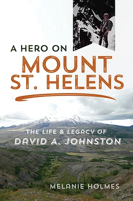 A Hero on Mount St. Helens: The Life and Legacy of David A. Johnston (Paperback)