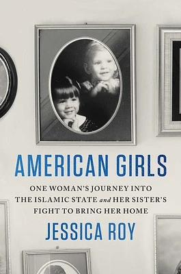 American Girls: One Woman's Journey into the Islamic State and Her Sister's Fight to Bring Her Home (Hardcover)