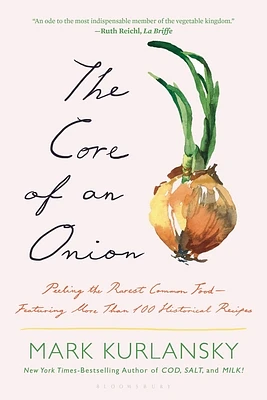 The Core of an Onion: Peeling the Rarest Common Food—Featuring More Than 100 Historical Recipes (Paperback)