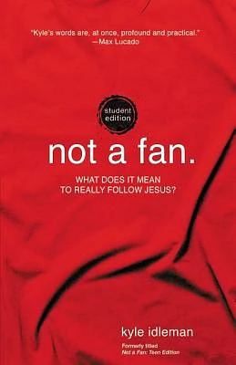 Not a Fan Student Edition: What Does It Mean to Really Follow Jesus? (Paperback)