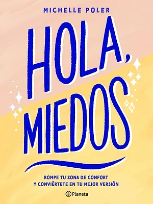 Hola, Miedos: Rompe Tu Zona de Confort Y Conviértete En Tu Mejor Versión / Hello, Fears: Crush Your Comfort Zone and Become Who You're Meant to Be (Paperback)