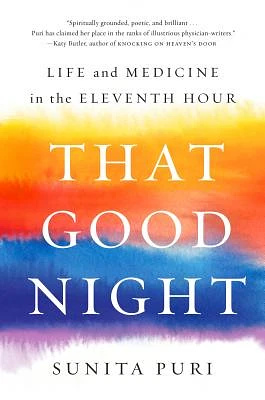 That Good Night: Life and Medicine in the Eleventh Hour (Hardcover)