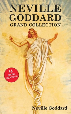 Neville Goddard Grand Collection: All 14 Books by a New Thought Pioneer Including Feeling Is the Secret, At Your Command, The Law and the Promise, and (Hardcover)