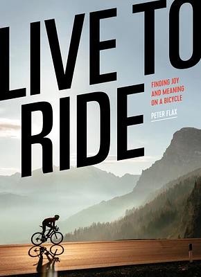 Live to Ride: Finding Joy and Meaning on a Bicycle (Hardcover)