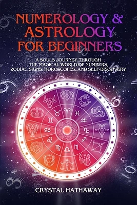 Numerology and Astrology for Beginners: A Soul's Journey Through the Magical World of Numbers, Zodiac Signs, Horoscopes and Self-Discovery (Paperback)