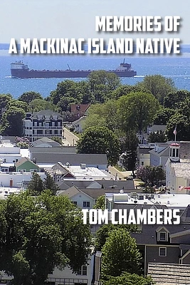 Memories of a Mackinac Island Native: Life on the Island from 1940s to 2020s (Paperback)