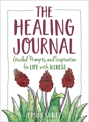 The Healing Journal: Guided Prompts and Inspiration for Life with Illness (Paperback)