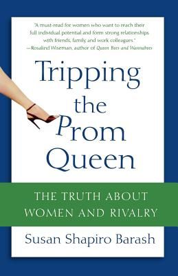 Tripping the Prom Queen: The Truth about Women and Rivalry