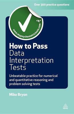 How to Pass Data Interpretation Tests: Unbeatable Practice for Numerical and Quantitative Reasoning and Problem Solving Tests