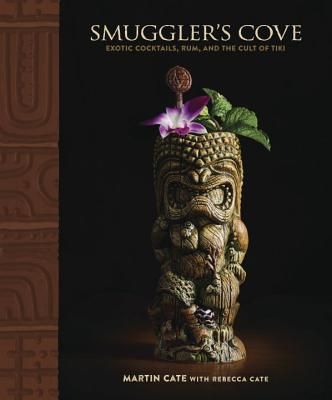 Smuggler's Cove: Exotic Cocktails, Rum, and the Cult of Tiki (Hardcover)