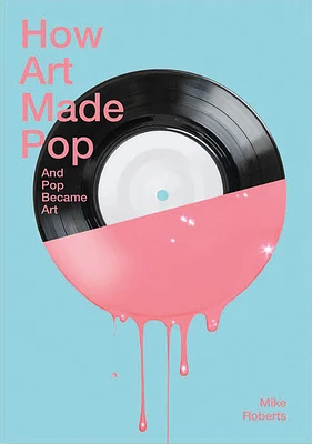 How Art Made Pop and Pop Became Art (Paperback)