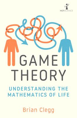 Game Theory: Understanding the Mathematics of Life