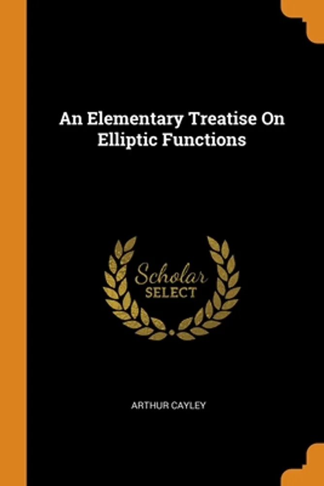 An Elementary Treatise On Elliptic Functions