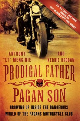 Prodigal Father, Pagan Son: Growing Up Inside the Dangerous World of the Pagans Motorcycle Club