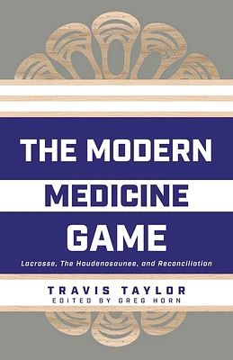 The Modern Medicine Game: Lacrosse, The Haudenosaunee