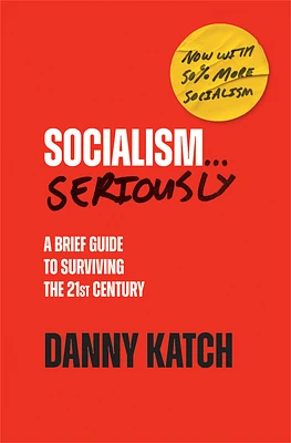 Socialism . . . Seriously: A Brief Guide to Surviving the 21st Century (Revised & Updated Edition) (Paperback)