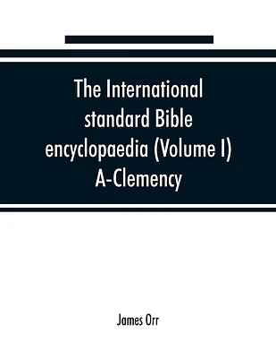 The International standard Bible encyclopaedia (Volume I) A-Clemency (Paperback)