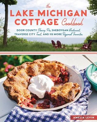 The Lake Michigan Cottage Cookbook: Door County Cherry Pie, Sheboygan Bratwurst, Traverse City Trout, and 115 More Regional Favorites (Paperback)