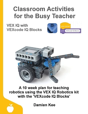 Classroom Activities for the Busy Teacher: VEX IQ with VEXcode IQ Blocks (Paperback)