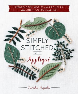 Simply Stitched with Appliqué: Embroidery Motifs and Projects with Linen, Cotton and Felt (Hardware Included) (Paperback)