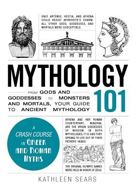 Mythology 101: From Gods and Goddesses to Monsters and Mortals, Your Guide to Ancient Mythology