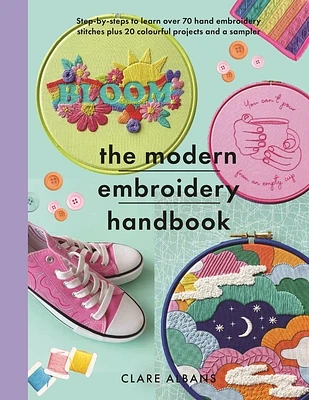 The Modern Embroidery Handbook: Step-By-Steps to Learn Over 70 Hand Embroidery Stitches Plus 20 Colourful Projects and a Sampler (Crafts) (Paperback)