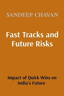 Fast Tracks and Future Risks: The Impact of Quick Wins on India's Future (Paperback)