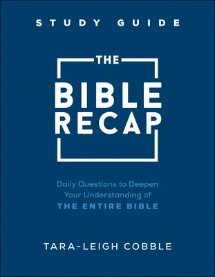 The Bible Recap Study Guide: Daily Questions to Deepen Your Understanding of the Entire Bible (Paperback)