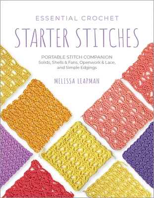 Essential Crochet Starter Stitches: Portable Stitch Companion: Solids, Shells & Fans, Openwork & Lace, and Simple Edgings (Pocket Guides #1) (Paperback)