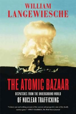 The Atomic Bazaar: Dispatches from the Underground World of Nuclear Trafficking (Paperback)