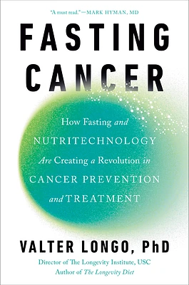 Fasting Cancer: How Fasting and Nutritechnology Are Creating a Revolution in Cancer Prevention and Treatment (Hardcover)