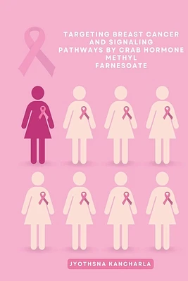 Targeting Breast Cancer And Signaling Pathways By Crab Hormone Methyl Farnesoate (Paperback)