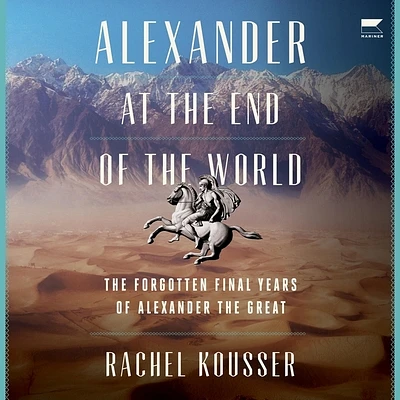 Alexander at the End of the World: The Forgotten Final Years of Alexander the Great (Compact Disc)