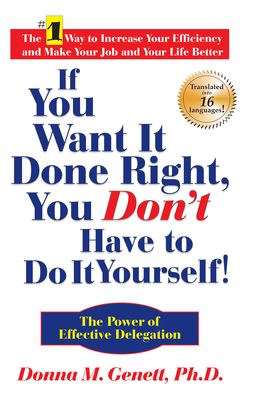 If You Want It Done Right, You Don't Have to Do It Yourself!: The Power of Effective Delegation