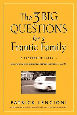 The 3 Big Questions for a Frantic Family: A Leadership Fable... about Restoring Sanity to the Most Important Organization in Your Life (J-B Lencioni #1) (Hardcover)