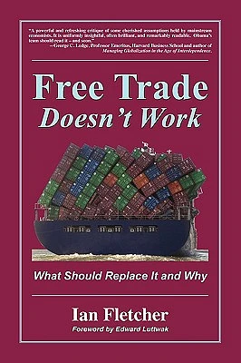 Free Trade Doesn't Work: What Should Replace It and Why (Paperback)