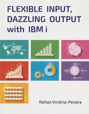 Flexible Input, Dazzling Output with IBM i (Paperback)