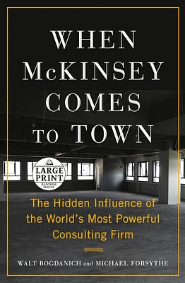 When McKinsey Comes to Town: The Hidden Influence of the World's Most Powerful Consulting Firm (Large Print / Paperback)